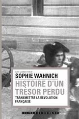 S. Wahnich (dir.), Histoire d'un trésor perdu. Transmettre la Révolution française
