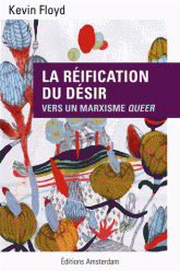 K. Floyd, La Réification du désir. Vers un marxisme queer