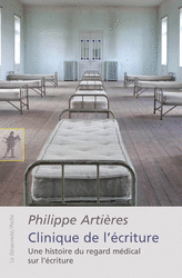 Ph. Artières, Clinique de l'écriture. Une histoire du regard médical sur l'écriture