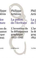 Ph. Artières, La police de l'écriture. L'invention de la délinquance graphique (1852-1945)