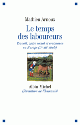 M. Arnoux, Le temps des laboureurs. Travail, ordre social et croissance en Europe (XIe-XIVe s.)