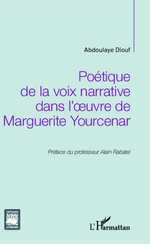 A. Diouf, Poétique de la voix narrative dans l'oeuvre de Marguerite Yourcenar