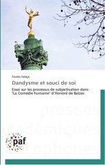 F. Calaça, Dandysme et souci de soi. Essai sur les processus de subjectivation dans La Comédie humaine d’Honoré de Balzac