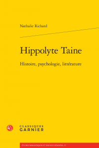 N. Richard, Hippolyte Taine. Histoire, psychologie, littérature