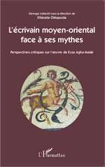 E. Oktapoda (dir.), L'Ecrivain moyen-oriental face à ses mythes - Perspectives critiques sur l'oeuvre de Ezza Agha Malak