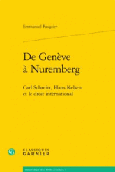 E. Pasquier, De Genève à Nuremberg. Carl Schmitt, Hans Kelsen et le Droit International