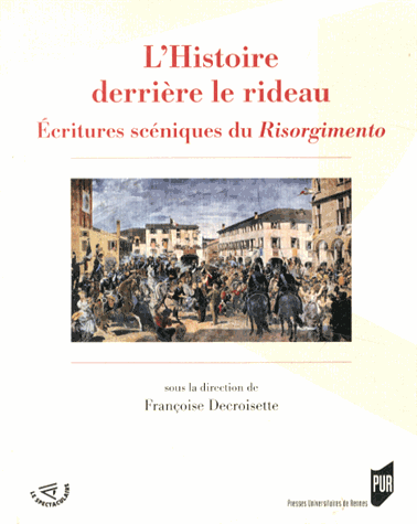 Fr. Decroisette (dir.), L'Histoire derrière le rideau. Écritures scéniques du Risorgimento