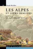 C. Reichler, Les Alpes et leurs imagiers. Voyage et histoire du regard