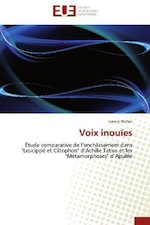 L. Nunez, Voix inouïes. Etude comparative de l’enchâssement dans Leucippé et Clitophon d’Achille Tatius et les Métamorphoses d’Apulée