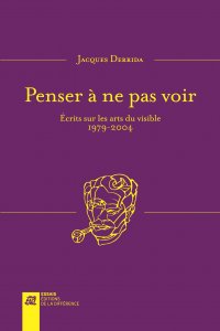 J. Derrida, Penser à ne pas voir - Ecrits sur les arts du visible (1970-2004)