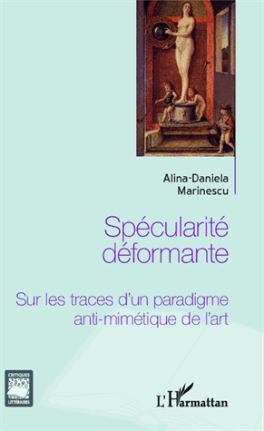 A.-D. Marinescu, Spécularité déformante. Sur les traces d'un paradigme anti-mimétique de l'art 