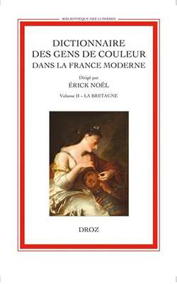 É. Noël (dir.), Dictionnaire des gens de couleur dans la France moderne. Volume II. La Bretagne. Entrée par année (début XVIe siècle - 1792)