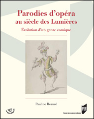 P. Beaucé, Parodies d'opéra au siècle des Lumières : évolution d'un genre comique