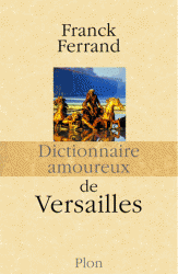 F. Ferrand, Dictionnaire amoureux de Versailles