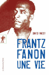 D. Macey, Frantz Fanon, une vie