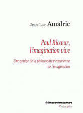 J.-L. Amalric, P. Ricoeur, l'imagination vive. Une genèse de la philosophie ricoeurienne de l'imagination