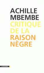 A. Mbembe, Critique de la raison nègre