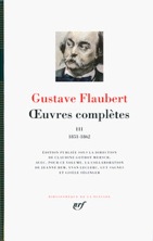 G. Flaubert, Œuvres complètes, tomes II & III (Pléiade)