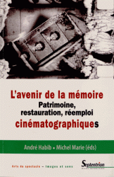 M. Marie, A. Habib, L'avenir de la mémoire. Patrimoine, restauration et réemploi cinématographiques