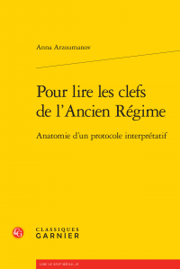 A. Arzoumanov, Pour lire les clefs de l'Ancien Régime - Anatomie d'un protocole interprétatif