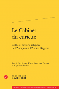 Le Cabinet du curieux. Culture, savoirs, religion de l'Antiquité à l'Ancien Régime (W. Konstanty Pietrzak & M. Kozluk, dir.)