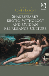 A. Lafont (dir.), Shakespeare's erotic mythology and Ovidian Renaissance Culture