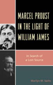 M. M. Sachs, Marcel Proust in the Light of William James:  In Search of a Lost Source 