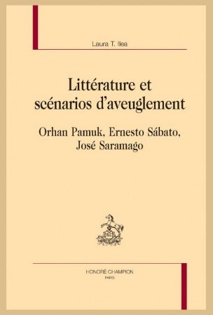 L. T. Ilea, Littérature et scénarios d’aveuglement. Orhan Pamuk, Ernesto Sábato, José Saramago 