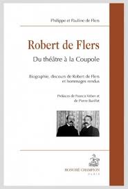 Ph. et P. de Flers, Robert de Flers. Du théâtre à la Coupole. Biographie, discours de Robert de Flers et hommages rendus