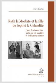 M. Bochet, Ruth la Moabite et la fille de Jephté le Galaadite. Deux destins croisés, celle qui est sacrifiée et celle qui se sacrifie