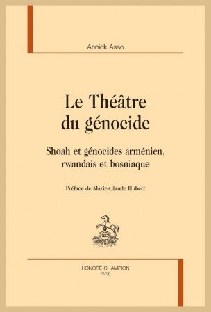 A. Asso, Le Théâtre du génocide. Shoah et génocides arménien, rwandais et bosniaque.