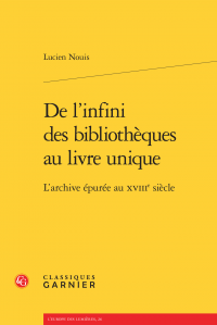 L. Nouis, De l'infini des bibliothèques au livre unique - L'archive épurée au XVIIIe siècle