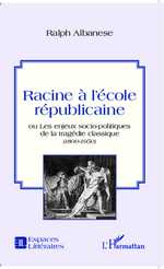 R. Albanese, Racine à l'école républicaine ou les enjeux socio-politiques de la tragédie classique (1800 -1950)