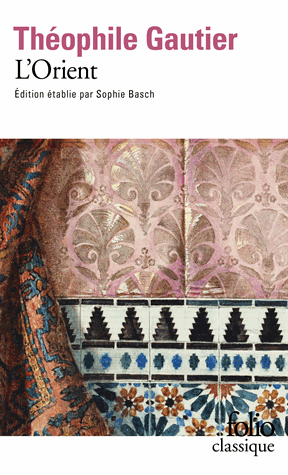 Théophile Gautier, L'Orient (S. Basch, éd.)