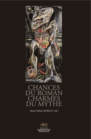 M.-H. Boblet (dir.), Chances du roman, charmes du mythe. Versions et subversions du mythe dans la fiction francophone depuis 1950