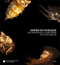 F. Elsig et alii (dir.), Enfer ou paradis: aux sources de la caricature, XVIe-XVIIIe siècles