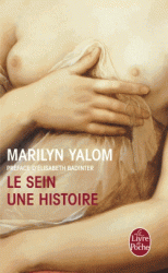 M. Yalom, Le Sein, une histoire (rééd. poche)