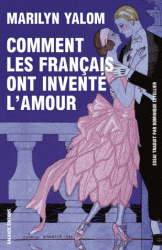 M. Yalom, Comment les français ont inventé l'amour. Neuf siècles de passion et de romance