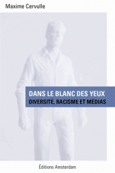 M. Cervulle, Dans le blanc des yeux. Diversité, racisme et médias