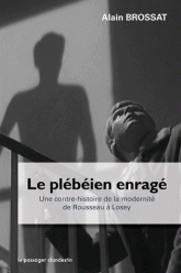 A. Brossat, Le plébéien enragé. Une contre-histoire de la modernité de Rousseau à Losey