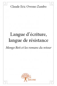 C. E. Owono Zambo, Langue d'écriture, langue de résistance. Mongo Beti et les romans du retour