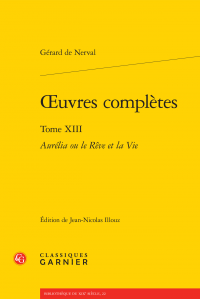 Gérard de Nerval, Œuvres complètes. Tome XIII - Aurélia ou le Rêve et la Vie