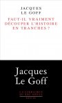 J. Le Goff, Faut-il vraiment découper l'histoire en tranches?