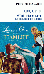 P. Bayard, Enquête sur Hamlet. Le dialogue de sourds (rééd. poche)