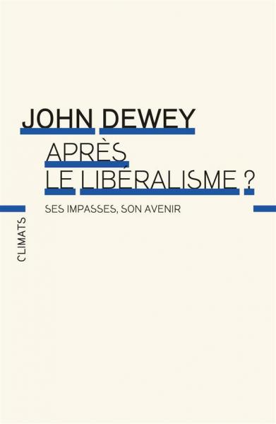 J. Dewey, Après le libéralisme. Ses impasses, son avenir