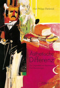 K. Ph. Ellerbrock, Ästhetische Differenz. Zur Originalität von Baudelaires Poe-Übersetzungen
