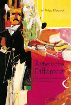  K. Ph. Ellerbrock, Ästhetische Differenz. Zur Originalität von Baudelaires Poe-Übersetzungen