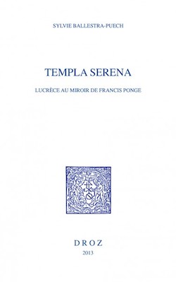 S. Ballestra-Puech, Templa serena. Lucrèce au miroir de Francis Ponge