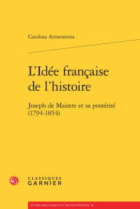 C. Armenteros, L'Idée française de l'histoire. Joseph de Maistre et sa postérité (1794-1854)