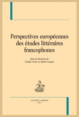 C. Coste et D. Lançon (dir.), Perspectives européennes des études littéraires francophones